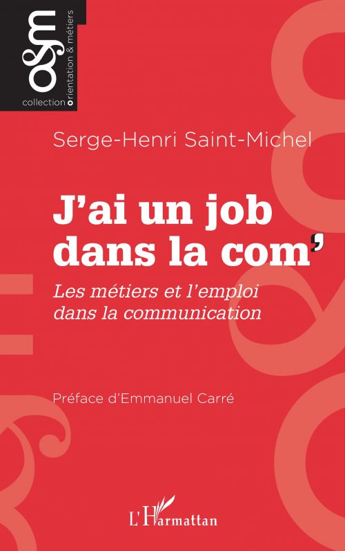 "J'ai un job dans la com", le guide des métiers de la communication par Serge-Henri Saint-Michel 6